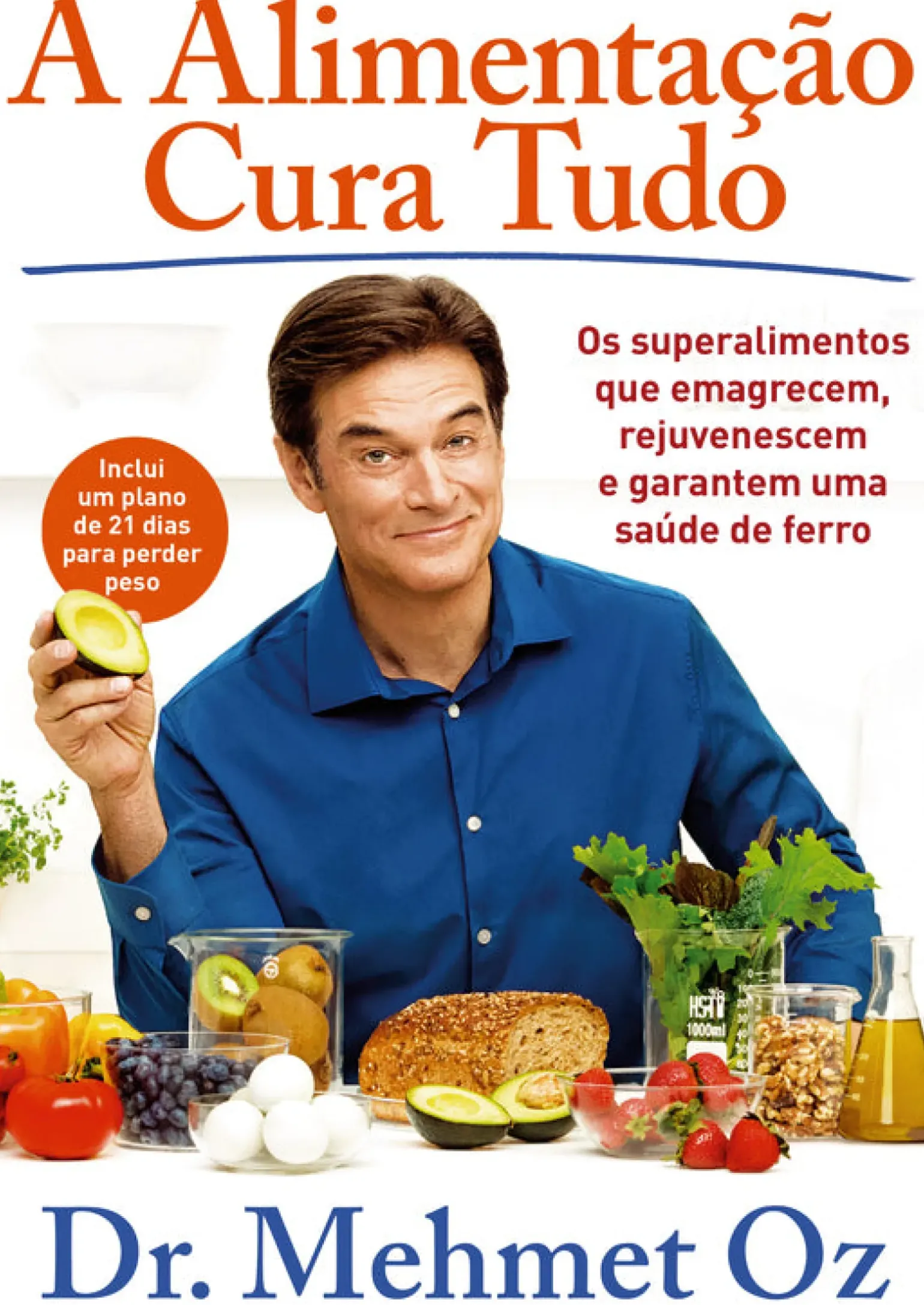 A Alimentação Cura Tudo de Mehmet Oz - Os Superalimentos que Emagrecem, Rejuvenescem e Garantem uma Saúde de Ferro