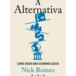 A Alternativa de Nick Romeo - Como Criar uma Economia Justa