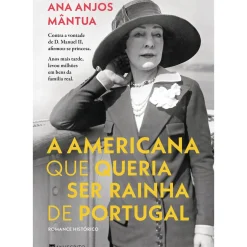A Americana que Queria Ser Rainha de Portugal de Ana Anjos Mântua
