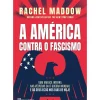 A América Contra o Fascismo de Rachel Maddow