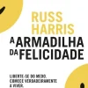 A Armadilha da Felicidade de Russ Harris