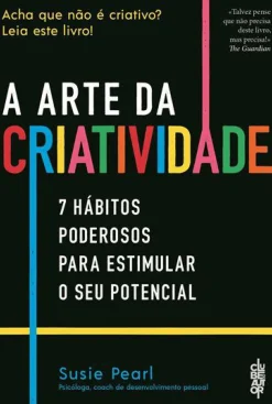 A Arte da Criatividade de Susie Pearl - 7 Hábitos Poderosos para Estimular o seu Potencial