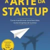 A Arte da Startup: de Guy Kawasaki - Como Transformar uma Boa Ideia Numa Empresa de Sucesso