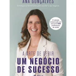 A Arte de Gerir um Negócio de Sucesso de Ana Gonçalves
