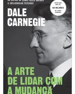 A Arte de Lidar com a Mudança de Dale Carnegie
