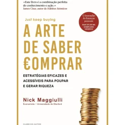 A Arte de Saber Comprar de Nick Maggiulli - Estratégias Eficazes e Acessíveis para Poupar e Gerar Riqueza