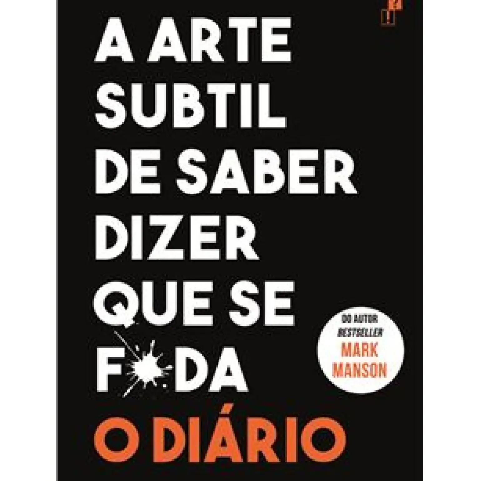 A Arte Subtil de Saber Dizer que Se F*da - o Diário de Mark Manson