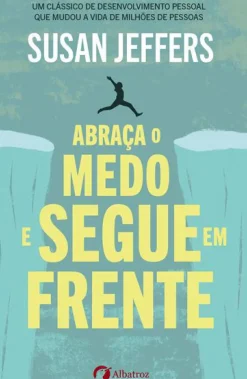 Abraça o Medo e Segue em Frente de Susan Jeffers PhD