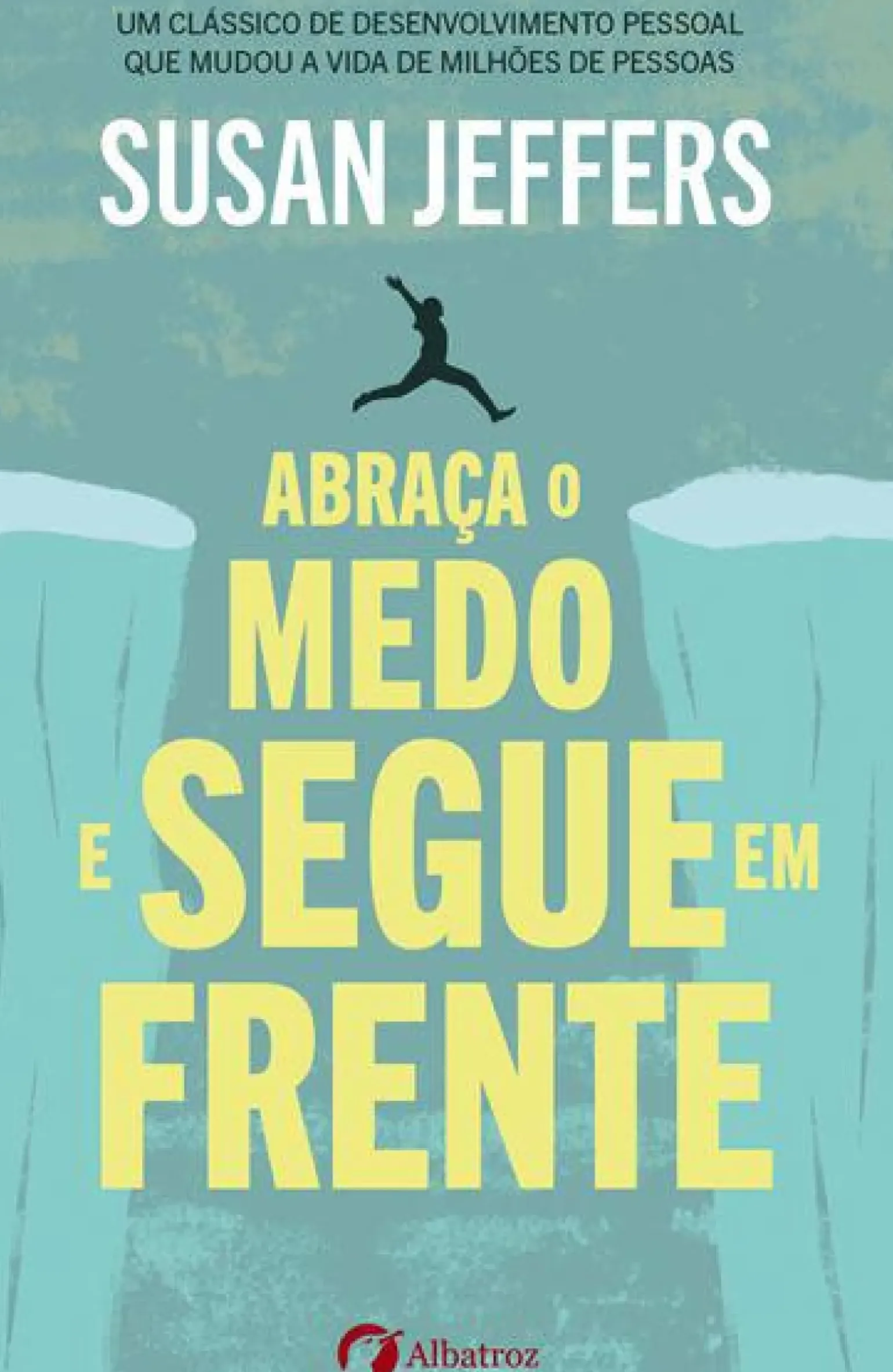 Abraça o Medo e Segue em Frente de Susan Jeffers PhD