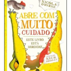 Abre com Muito Cuidado de Nicola O'Byrne - Este Livros Está Mordido!