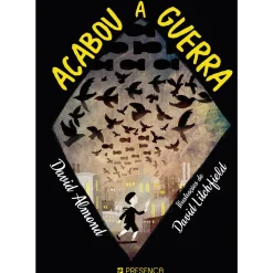 Acabou a Guerra de David Almond; Tradução: Carla Maia de Almeida; Ilustração: David Litchfield de David Almond