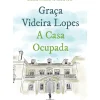 A Casa Ocupada de Graça Videira Lopes