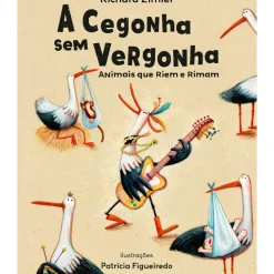 A Cegonha sem Vergonha de Richard Zimler e Patrícia Figueiredo; Ilustração: Patrícia Figueiredo de Richard Zimler e Patrícia Figueiredo
