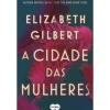 A Cidade das Mulheres (Livro de Bolso) de Elizabeth Gilbert