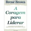 A Coragem para Liderar de Brené Brown