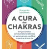 A Cura dos Chakras de Margarita Alcantara