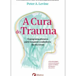 A Cura do Trauma de Peter A. Levine