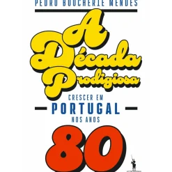 A Década Prodigiosa de Pedro Boucherie Mendes - Crescer em Portugal nos Anos 80