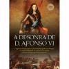 A Desonra de D. Afonso VI de Jorge Sousa Correia