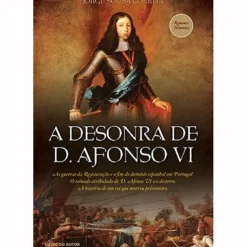 A Desonra de D. Afonso VI de Jorge Sousa Correia