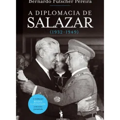 A Diplomacia de Salazar (1932-1949) de Bernardo Futscher Pereira