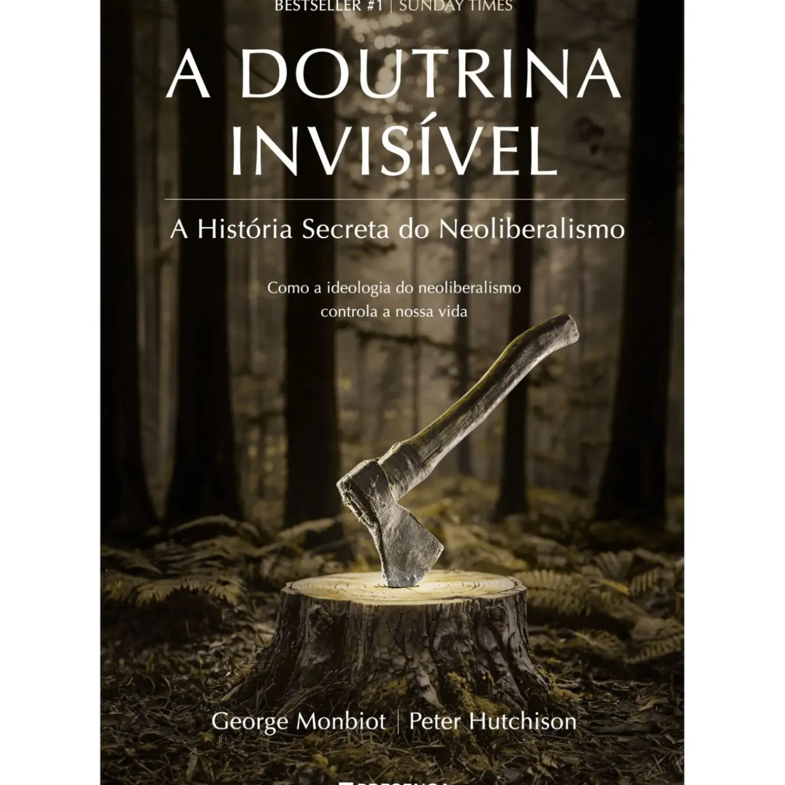 A Doutrina Invisível de George Monbiot e Peter Hutchison - A História Secreta do Neoliberalismo