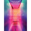 A Era da Inteligência Artificial de Henry A Kissinger, Daniel Huttenlocher e Eric Schmidt - e o Nosso Futuro Humano