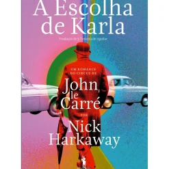 A Escolha de Karla de Nick Harkaway - Um Romance do Circus de John Le Carré