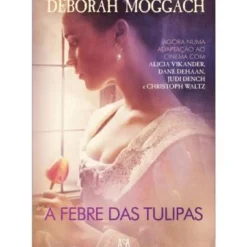 A Febre das Tulipas de Deborah Moggach