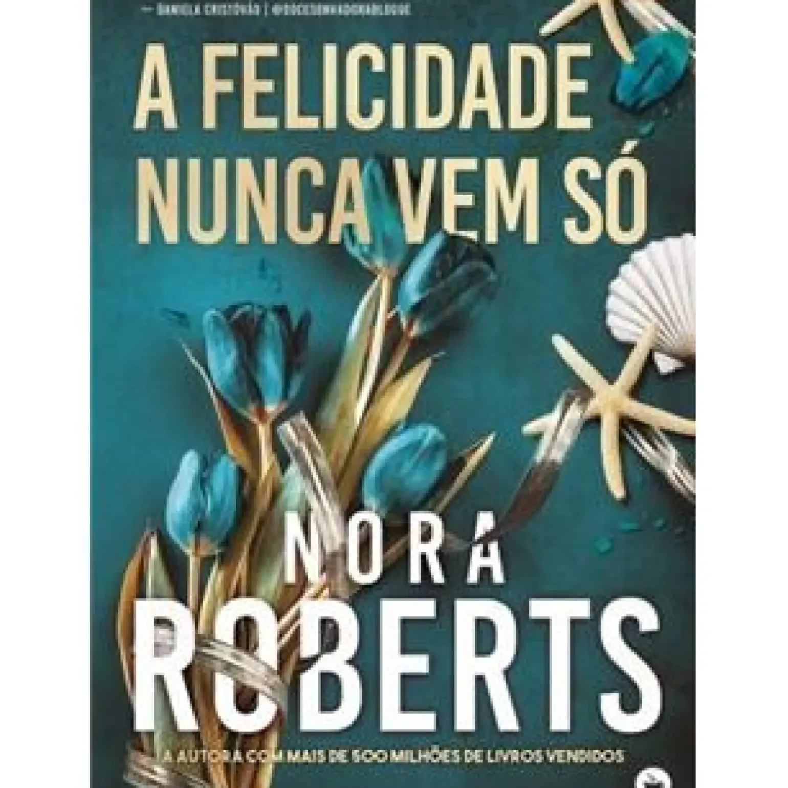 A Felicidade Nunca Vem Só de Nora Roberts