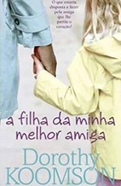 A Filha da Minha Melhor Amiga de Dorothy Koomson