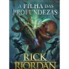 A Filha das Profundezas de Rick Riordan - Heróis Épicos - Aventuras Lendárias