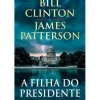 A Filha do Presidente de Bill Clinton e James Patterson