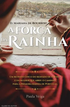 A Força da Rainha de Paula Veiga - D. Mariana de Bourbon