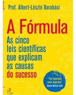 A Fórmula de Albert-László Barabási - As Cinco Leis Científicas que Explicam as Causas do Sucesso