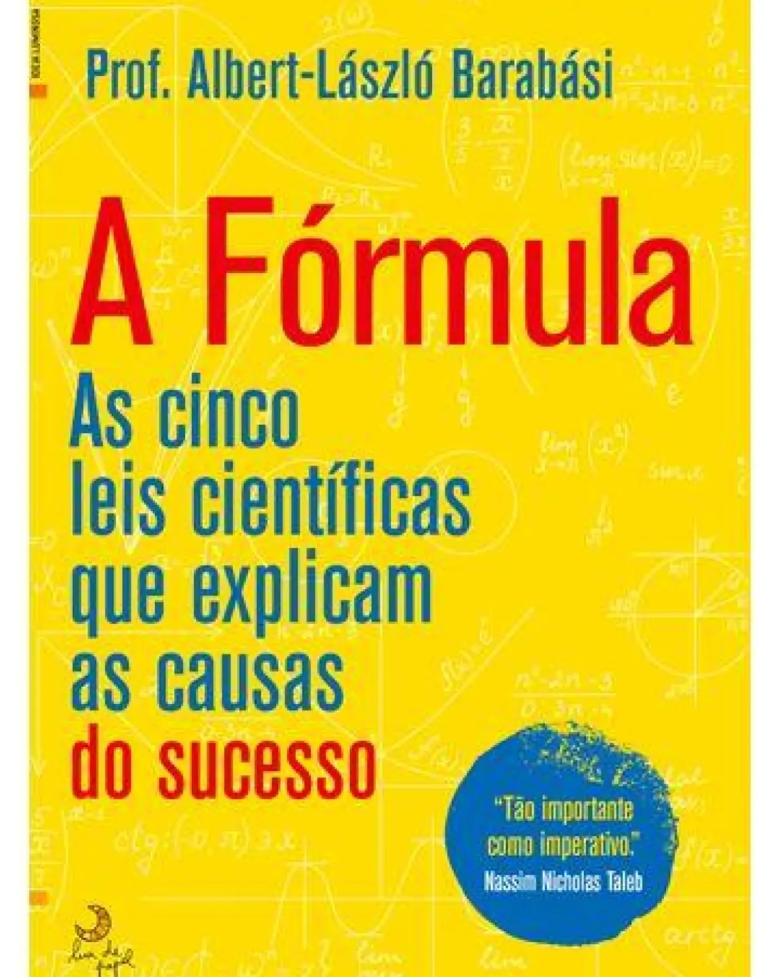 A Fórmula de Albert-László Barabási - As Cinco Leis Científicas que Explicam as Causas do Sucesso