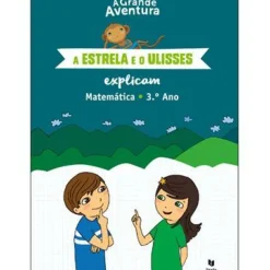A Grande Aventura - A Estrela e o Ulisses Explicam - Matemática 3.º Ano de Henriqueta Gonçalves