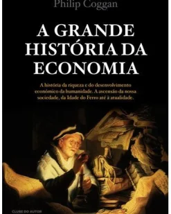 A Grande História da Economia de Philip Coggan