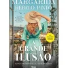 A Grande Ilusão de Margarida Rebelo Pinto - Tudo Era Perfeito Até Deixar de Ser