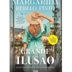 A Grande Ilusão de Margarida Rebelo Pinto - Tudo Era Perfeito Até Deixar de Ser