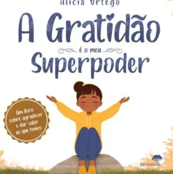 A Gratidão é o Meu Superpoder de Alicia Ortego