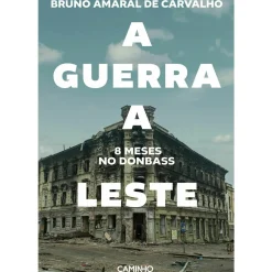 A Guerra a Leste. 8 Meses no Donbass de Bruno Carvalho