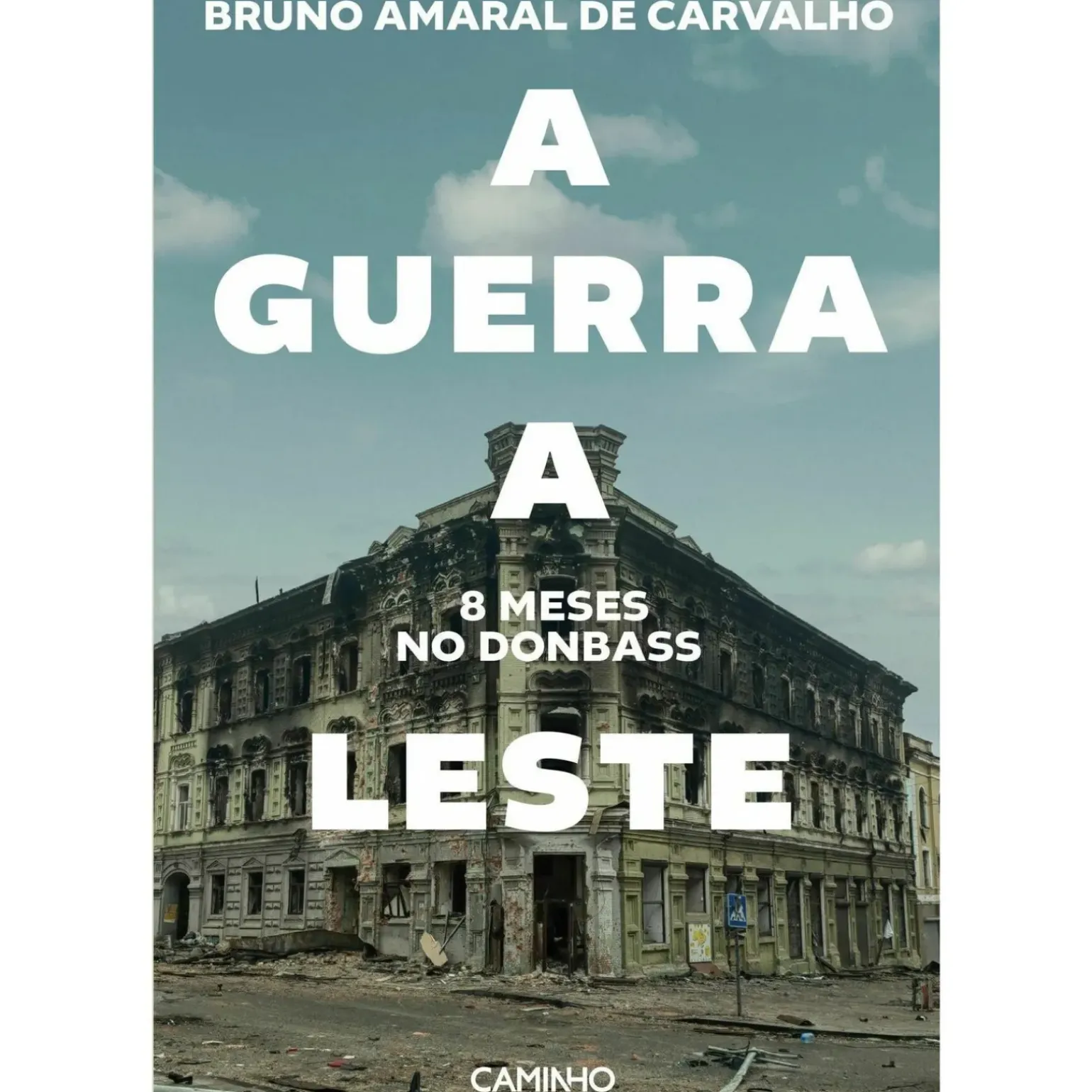 A Guerra a Leste. 8 Meses no Donbass de Bruno Carvalho