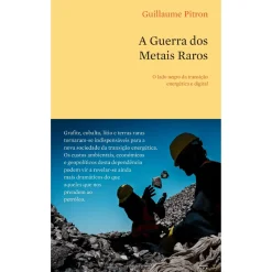 A Guerra dos Metais Raros de Guillaume Pitron