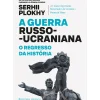 A Guerra Russo-Ucraniana – o Regresso da História de Serhii Plokhy