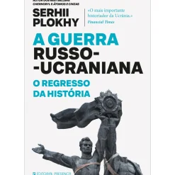 A Guerra Russo-Ucraniana – o Regresso da História de Serhii Plokhy