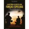 A História Secreta das Forças Especiais de Éric Denécé - O Poder e a Importância das Tropas de Elite no Nosso Mundo