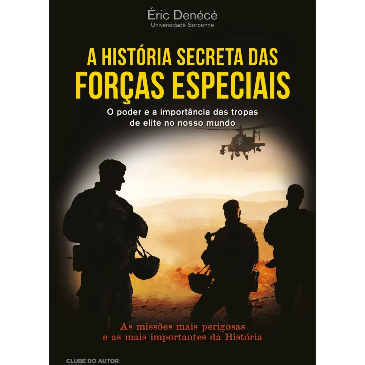 A História Secreta das Forças Especiais de Éric Denécé - O Poder e a Importância das Tropas de Elite no Nosso Mundo