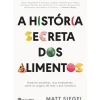 A História Secreta dos Alimentos de Matt Siegel