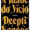 A Idade do Vício de Deepti Kapoor